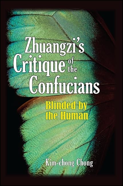 Zhuangzi's Critique of the Confucians: Blinded by the Human (SUNY series in Chinese Philosophy and Culture),Used