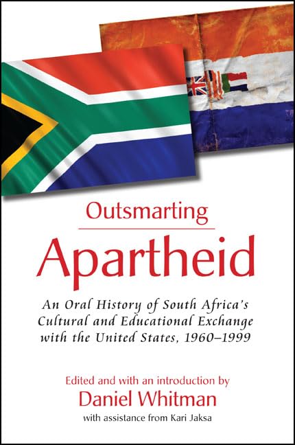 Outsmarting Apartheid: An Oral History of South Africa's Cultural and Educational Exchange with the United States, 19601999,Used
