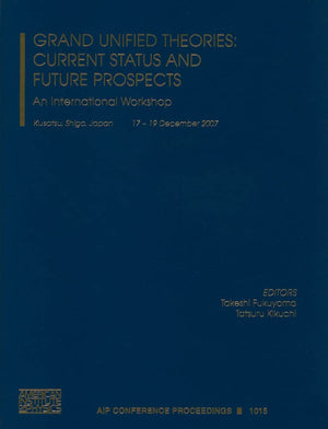Grand Unified Theories: Current Status and Future Prospects: An International Workshop: An International Workshop (AIP Conferenc,Used