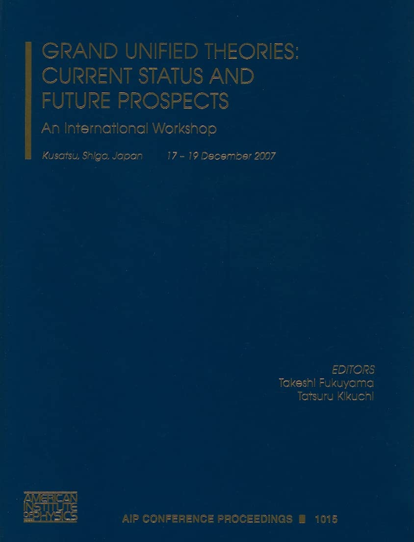 Grand Unified Theories: Current Status and Future Prospects: An International Workshop: An International Workshop (AIP Conferenc,Used