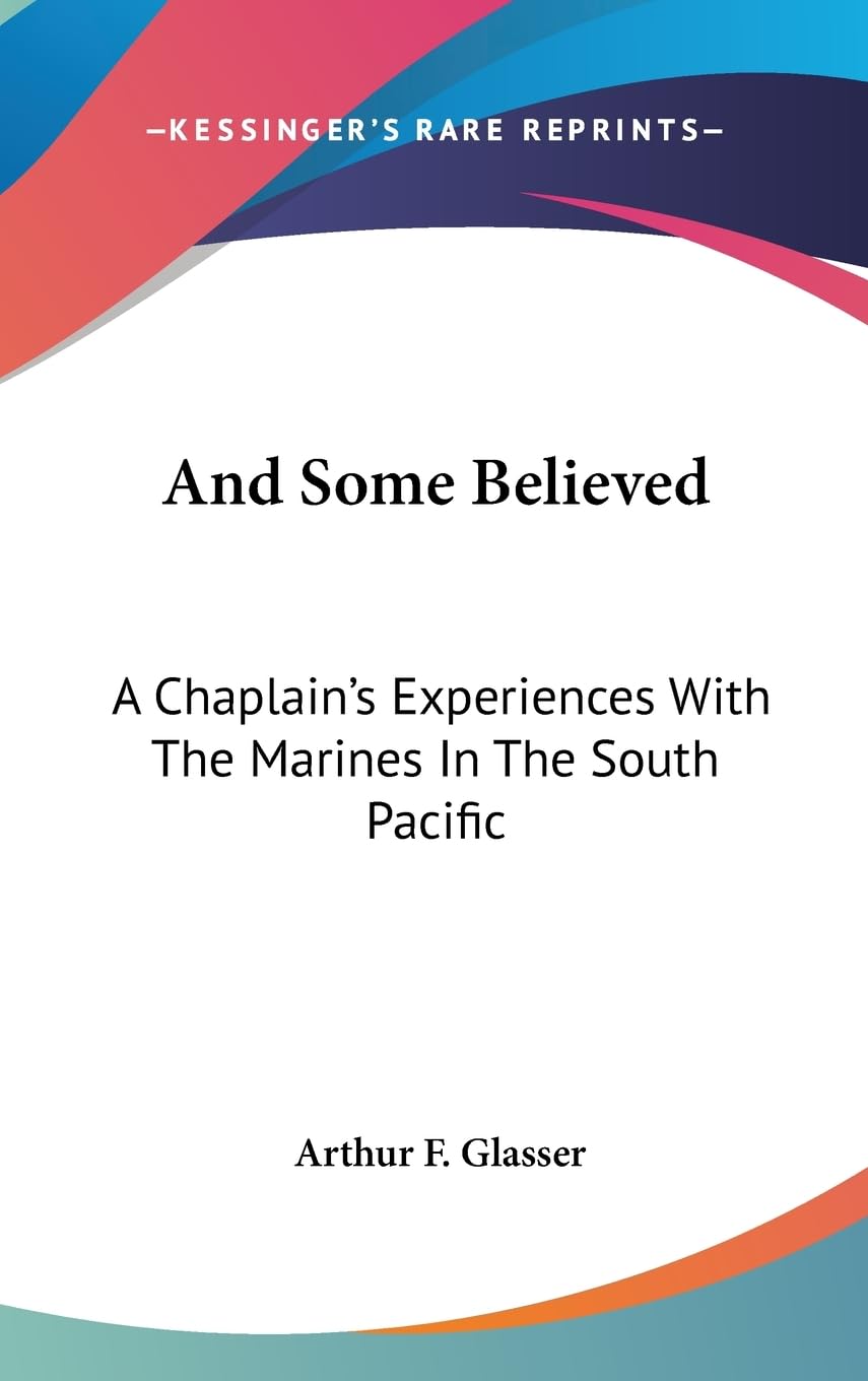 And Some Believed: A Chaplain'S Experiences With The Marines In The South Pacific,New