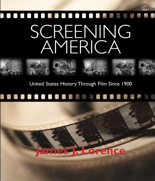 Screening America: United States History Through Film Since 1900,New