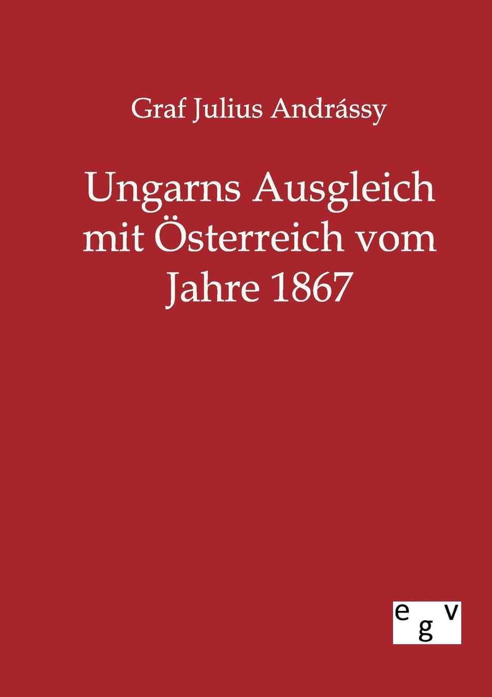 Ungarns Ausgleich mit sterreich vom Jahre 1867 (German Edition),Used