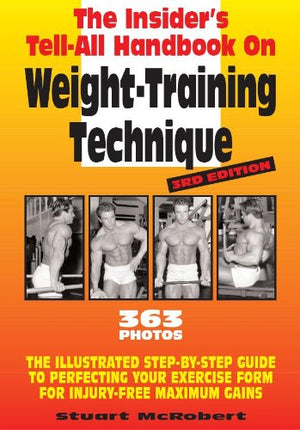 Insider's TellAll Handbook on WeightTraining Technique: The Illustrated StepByStep Guide to Perfecting Your Exercise Form fo,Used