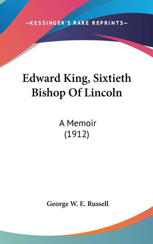 Edward King, Sixtieth Bishop Of Lincoln: A Memoir (1912),New