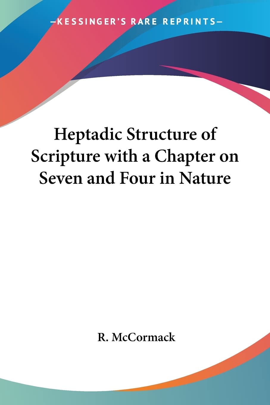 Heptadic Structure of Scripture with a Chapter on Seven and Four in Nature,Used