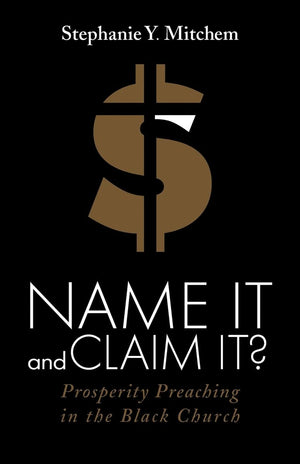 Name It and Claim It?: Prosperity Preaching in the Black Church,Used