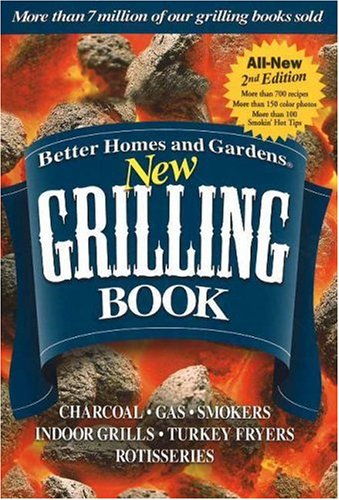 Better Homes And Gardens New Grilling Book: Charcoal, Gas Smokers, Indoor Grills, Turkey Fryers, Rotisseries,Used