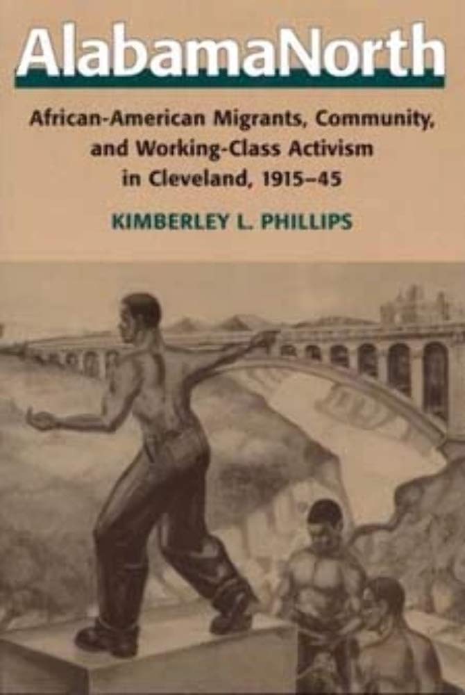 Alabamanorth: Africanamerican Migrants, Community, And Workingclass Activism In Cleveland, 19151945