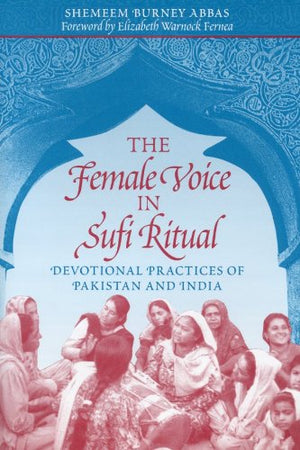 The Female Voice in Sufi Ritual: Devotional Practices of Pakistan and India,New