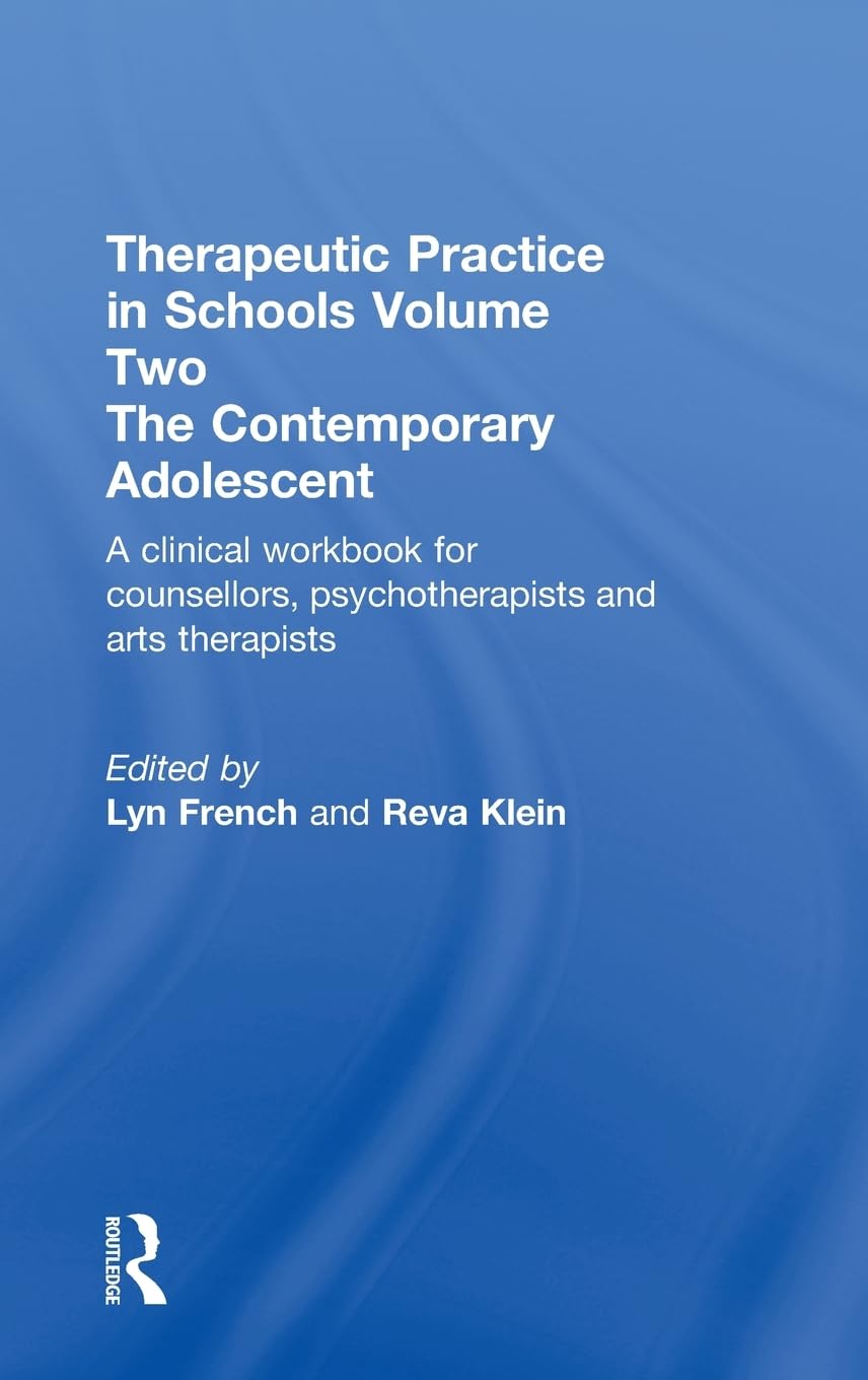 Therapeutic Practice In Schools Volume Two The Contemporary Adolescent: A Clinical Workbook For Counsellors, Psychotherapists An,New