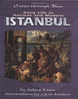 Daily Life in Ancient and Modern Istanbul (Cities Through Time),Used