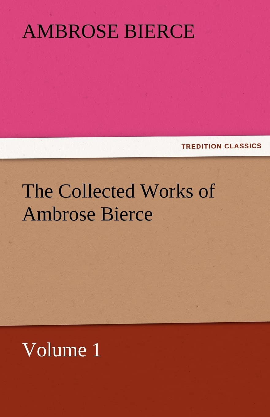 The Collected Works of Ambrose Bierce, Volume 1,Used