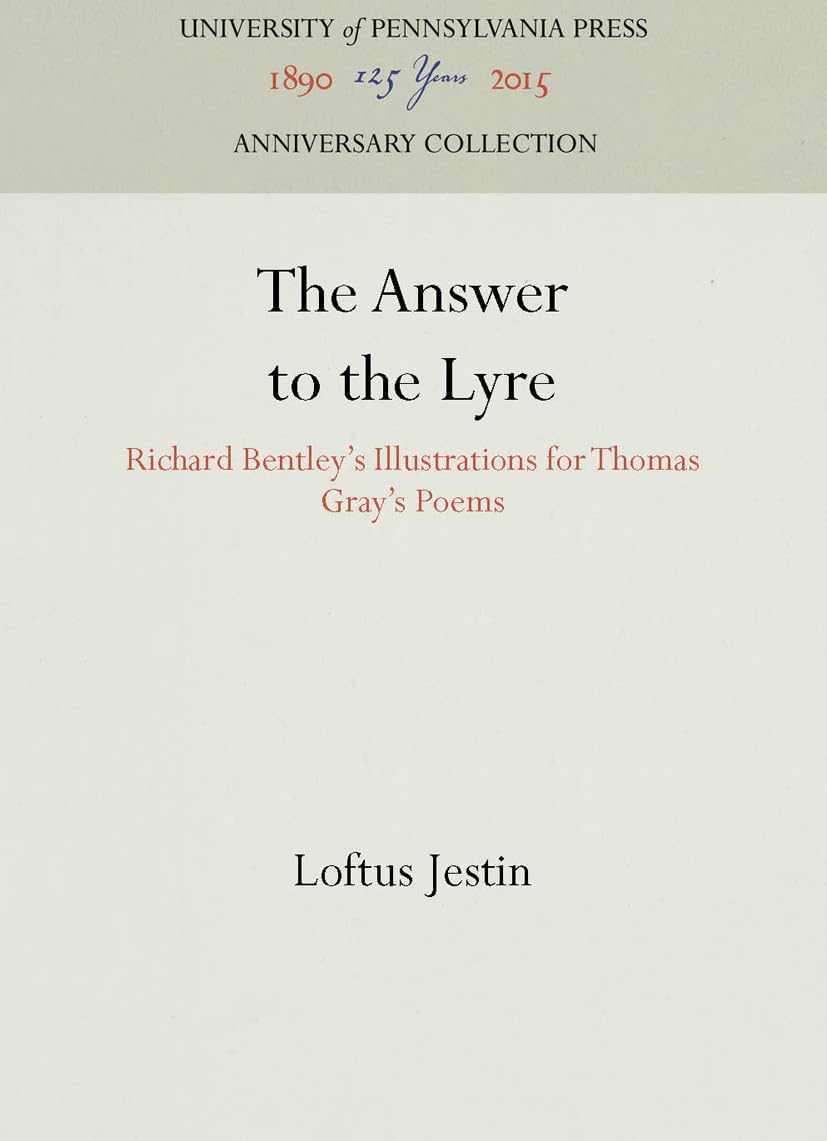 The Answer To The Lyre: Richard Bentley'S Illustrations For Thomas Gray'S Poems (Anniversary Collection),New