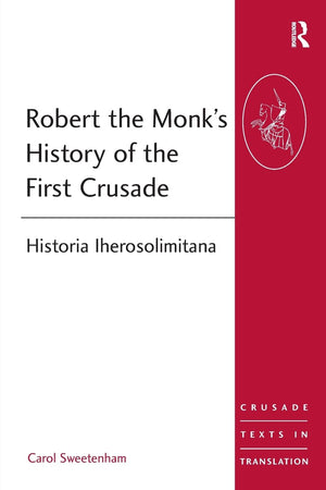 Robert the Monk's History of the First Crusade (Crusade Texts in Translation),Used