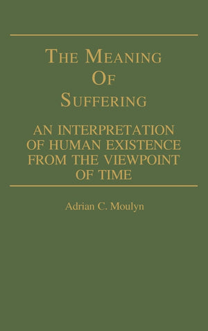 The Meaning of Suffering: An Interpretation of Human Existence From the Viewpoint of Time (Contributions in Philosophy),Used