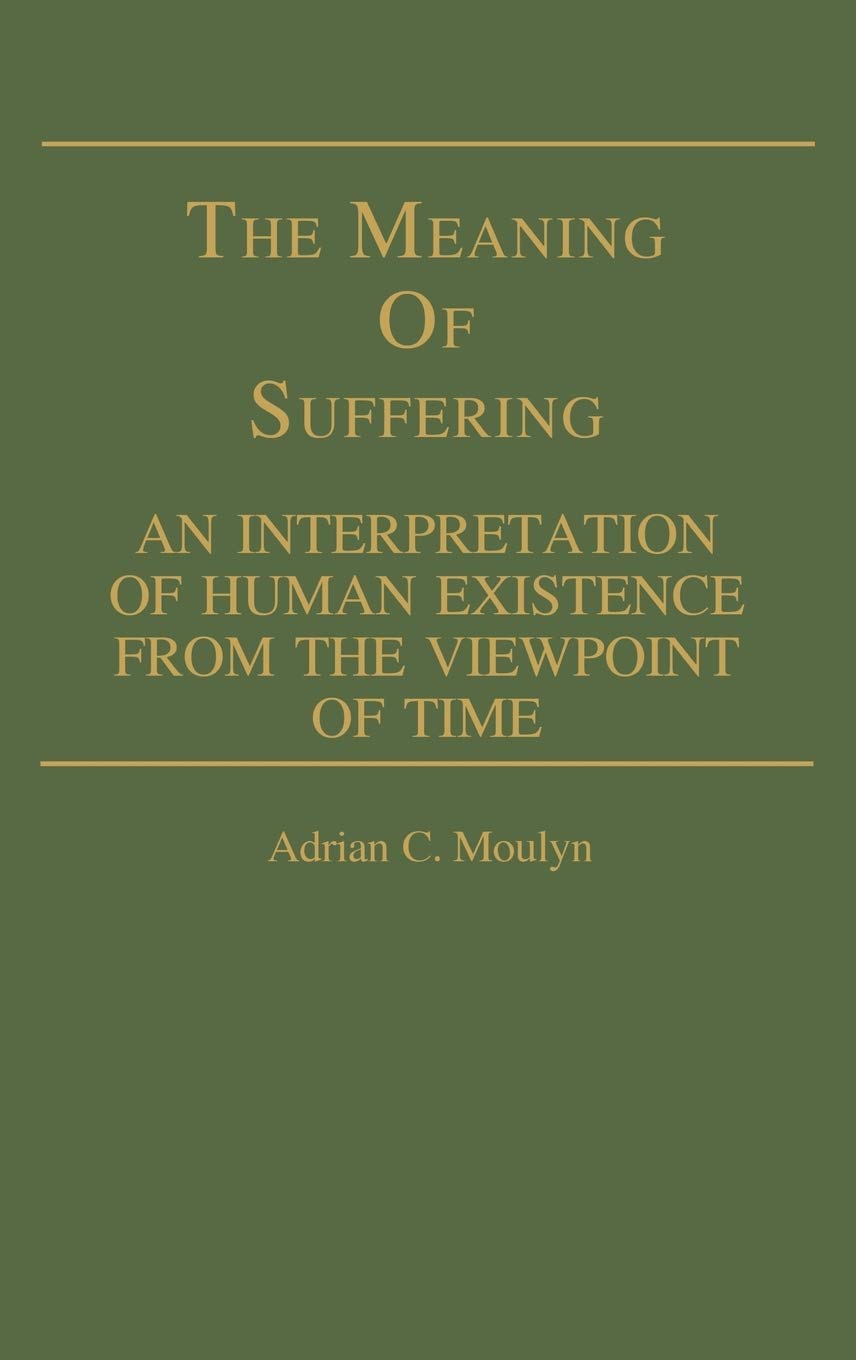 The Meaning of Suffering: An Interpretation of Human Existence From the Viewpoint of Time (Contributions in Philosophy),Used