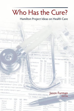 Who Has The Cure?: Hamilton Project Ideas On Health Care,Used