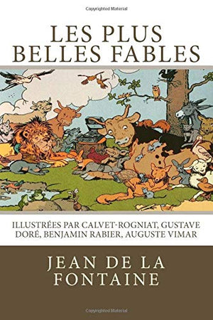 Les plus belles fables de La Fontaine: Illustr?s par CalvetRogniat, Gustave Dor? Benjamin Rabier, Auguste Vimar (French Edition,Used