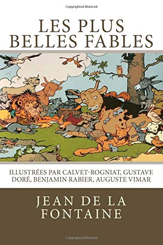 Les plus belles fables de La Fontaine: Illustr?s par CalvetRogniat, Gustave Dor? Benjamin Rabier, Auguste Vimar (French Edition,Used