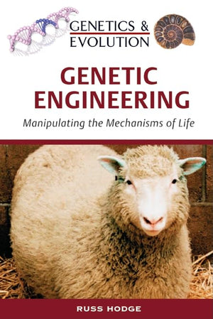 Genetic Engineering: Manipulating The Mechanisms Of Life (Genetics & Evolution),New