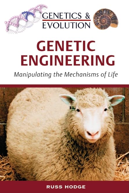 Genetic Engineering: Manipulating The Mechanisms Of Life (Genetics & Evolution),New