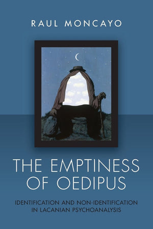 The Emptiness of Oedipus: Identification and NonIdentification in Lacanian Psychoanalysis,Used
