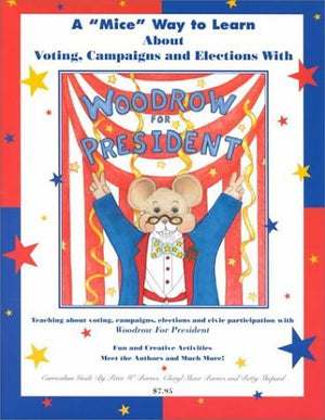 Woodrow for President: A 'Mice' Way to Learn About Voting, Campaigns and Elections (Curriculum Guide),Used
