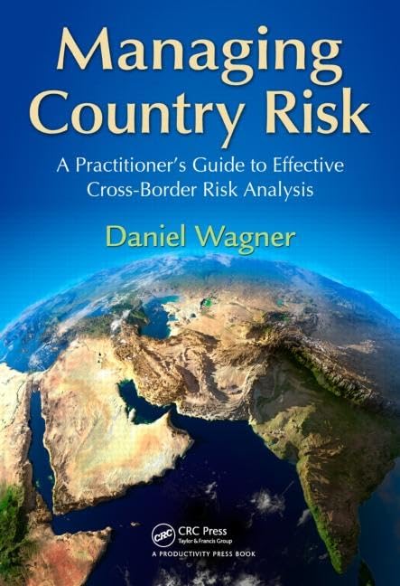 Managing Country Risk: A Practitioner's Guide to Effective CrossBorder Risk Analysis,New