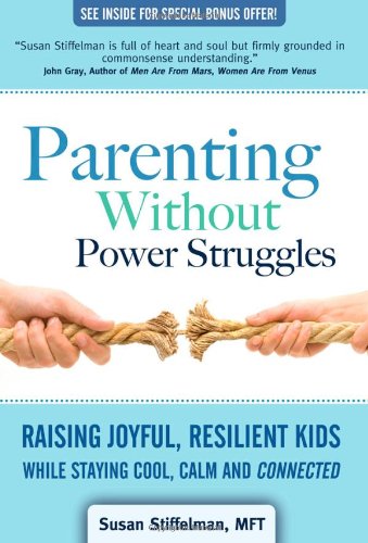 Parenting Without Power Struggles: Raising Joyful, Resilient Kids While Staying Cool, Calm and Connected,Used