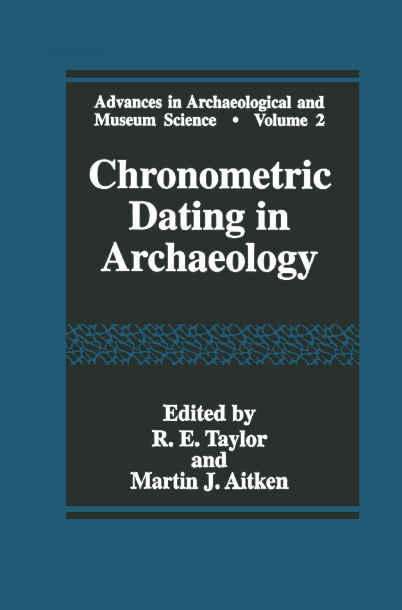 Chronometric Dating In Archaeology (Advances In Archaeological And Museum Science, 2)