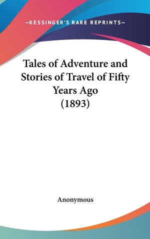Tales Of Adventure And Stories Of Travel Of Fifty Years Ago (1893),New