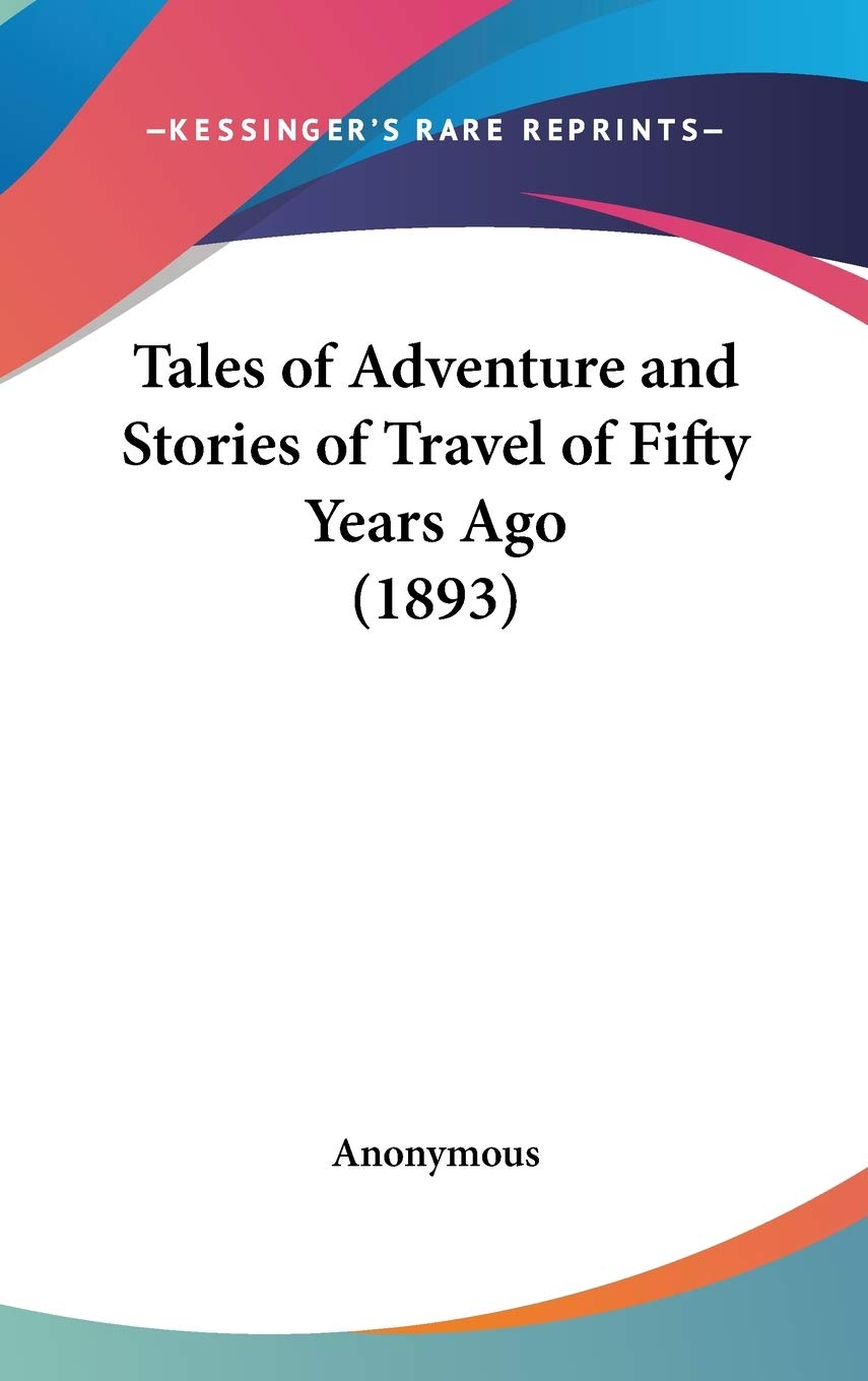 Tales Of Adventure And Stories Of Travel Of Fifty Years Ago (1893),New