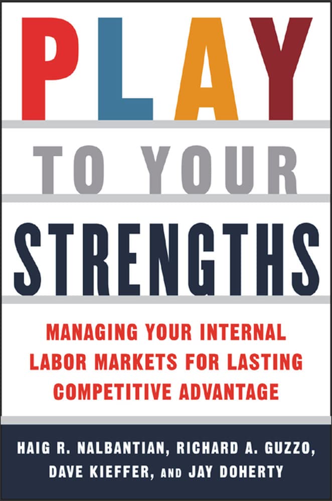 Play to Your Strengths: Managing Your Internal Labor Markets for Lasting Competitive Advantage,Used