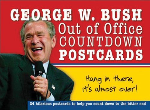 George W. Bush Out of Office Countdown Postcards: The Reckless Rehtoric and Daring Doublespeak of Our 43rd President on 24 Hilar,Used