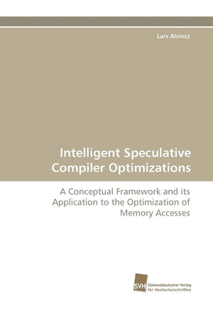 Intelligent Speculative Compiler Optimizations: A Conceptual Framework and its Application to the Optimization of Memory Accesse,Used