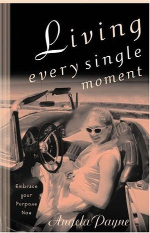 Living Every Single Moment: Embrace Your Purpose Now,Used