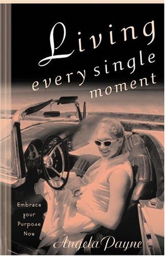 Living Every Single Moment: Embrace Your Purpose Now,Used