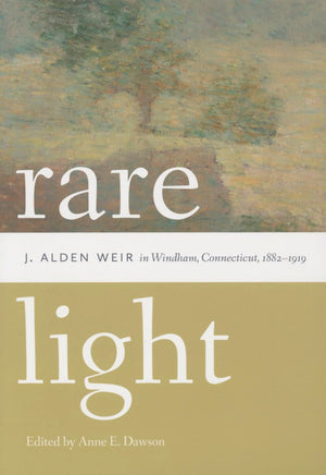 Rare Light: J. Alden Weir in Windham, Connecticut, 18821919 (Garnet Books),Used