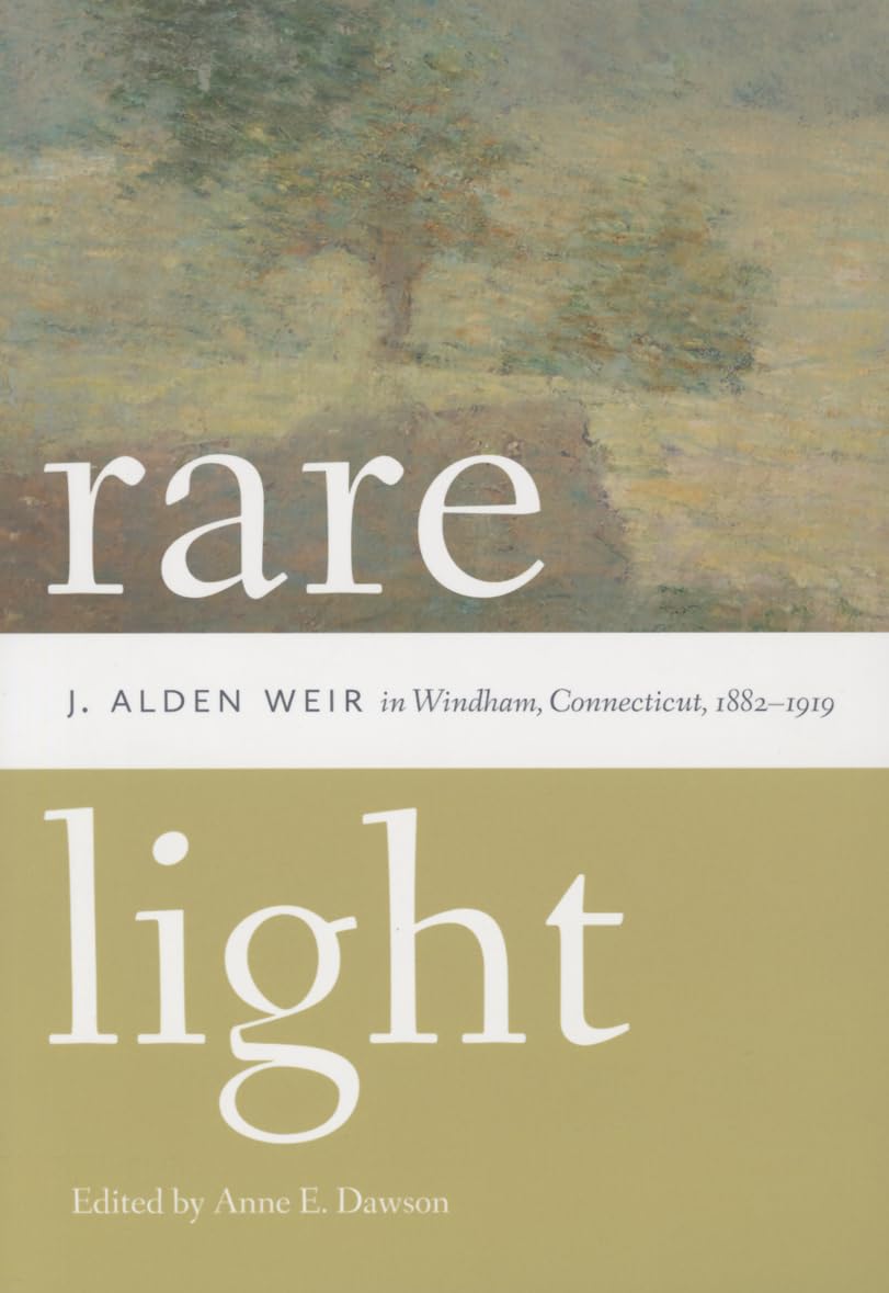 Rare Light: J. Alden Weir in Windham, Connecticut, 18821919 (Garnet Books),Used
