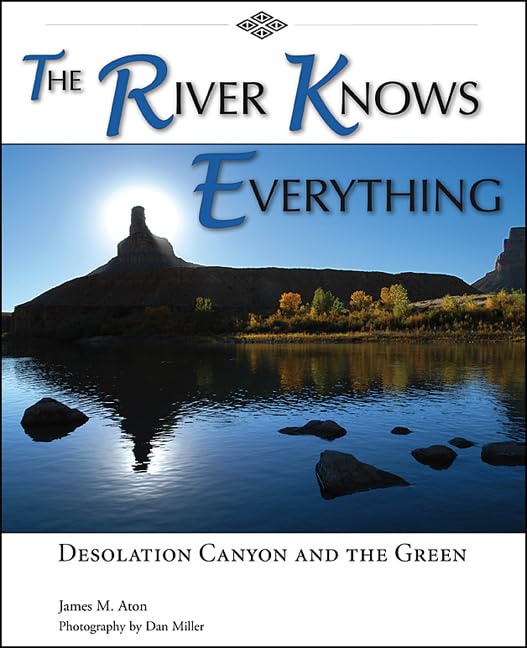 The River Knows Everything: Desolation Canyon and the Green,Used