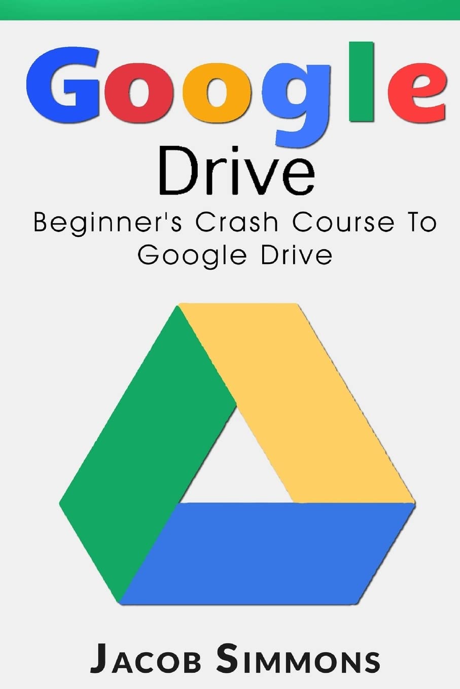 Google Drive: Beginner's Crash Course To Google Drive (Docs, Excel, Cloud, Picture and Video Storage),Used
