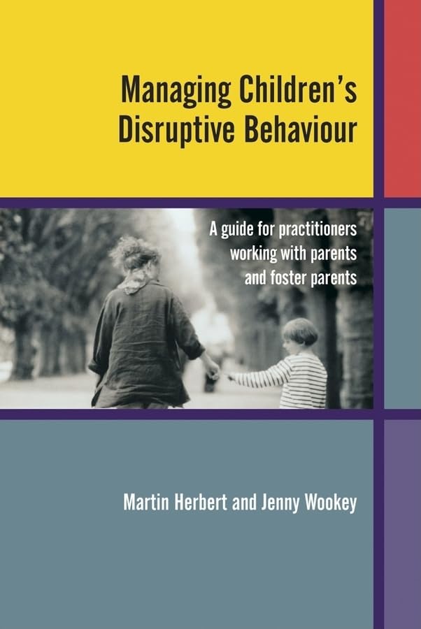 Managing Children'S Disruptive Behaviour: A Guide For Practitioners Working With Parents And Foster Parents
