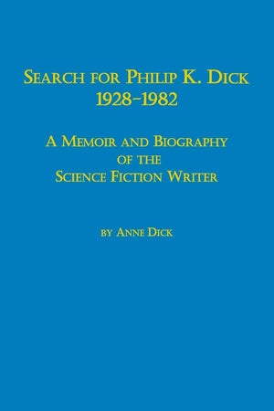 Search for Philip K. Dick, 19281982 a Memoir and Biography of the Science Fiction Writer,Used