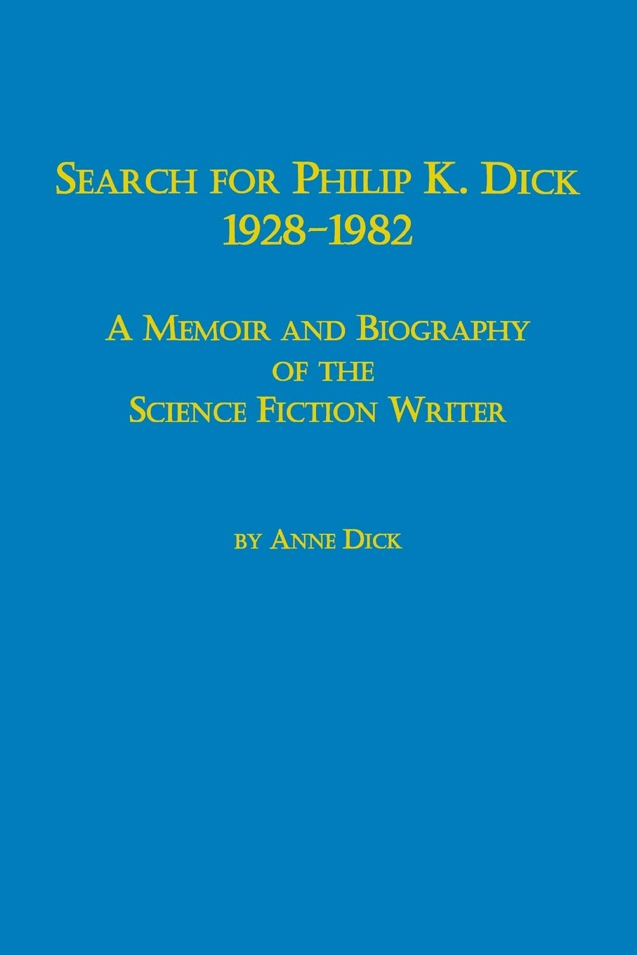 Search for Philip K. Dick, 19281982 a Memoir and Biography of the Science Fiction Writer,Used