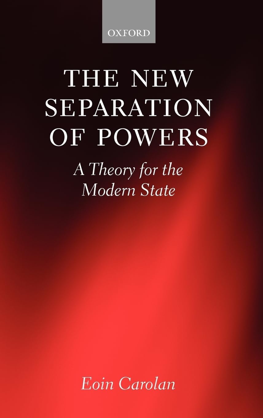 The New Separation of Powers: A Theory for the Modern State,New