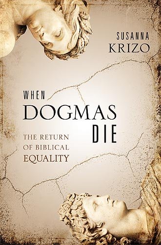 When Dogmas Die: The Return of Biblical Equality,Used