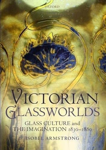 Victorian Glassworlds: Glass Culture and the Imagination 18301880,Used