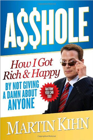 Asshole: How I Got Rich & Happy by Not Giving a Damn About Anyone & How You Can, Too,New