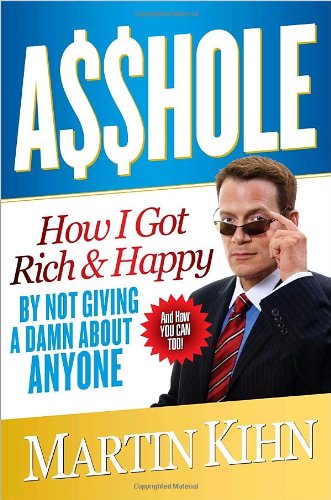 Asshole: How I Got Rich & Happy by Not Giving a Damn About Anyone & How You Can, Too,New